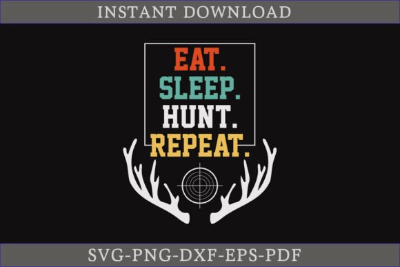 Eat Sleep Hunt Repeat: A Versatile Graphics Asset for Crafts